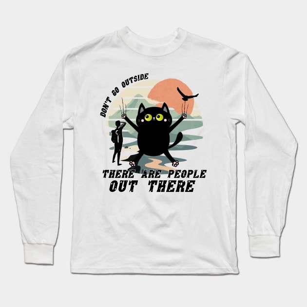 Dont Go Outside There Are People Out There Long Sleeve T-Shirt by M-HO design